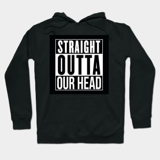 STRAIGHT OUTTA OUR HEAD DESIGN Hoodie